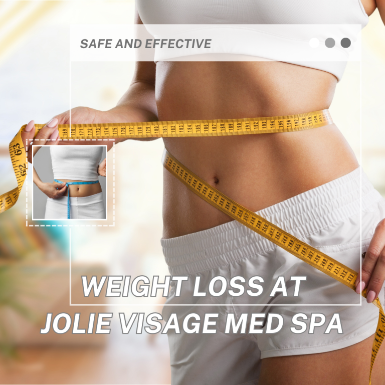 ACHIEVE YOUR WEIGHT LOSS GOALS SAFELY AND EFFECTIVELY WITH JOLIE VISAGE MED SPA